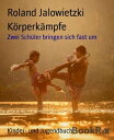 K?rperk?mpfe Zwei Sch?ler bringen sich fast um【電子書籍】[ Roland Jalowietzki ]