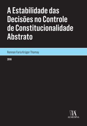 A Estabilidade das Decisões no Controle de Constitucionalidade Abstrato