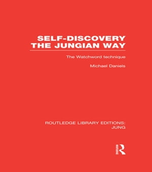Self-Discovery the Jungian Way (RLE: Jung) The Watchword Technique【電子書籍】[ Michael Daniels ]