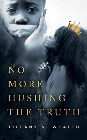 No More Hushing the Truth【電子書籍】[ Tiffany Wealth ]