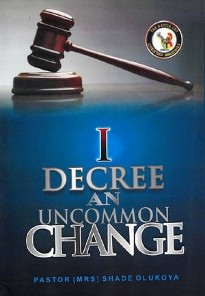 I Decree an Uncommon Change