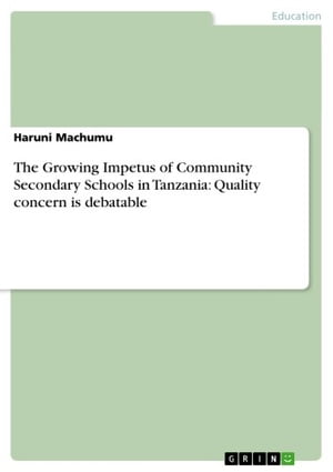 The Growing Impetus of Community Secondary Schools in Tanzania: Quality concern is debatable