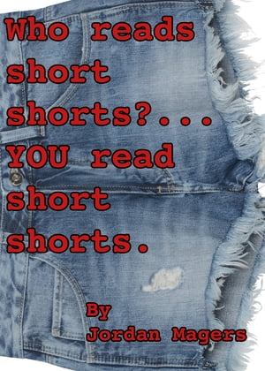 Who Reads Short Shorts? YOU Re