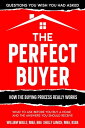 The Perfect Buyer - What to Ask Before You Buy a Home - and the Answers You Should Receive【電子書籍】 William Walls, MBA, BBA