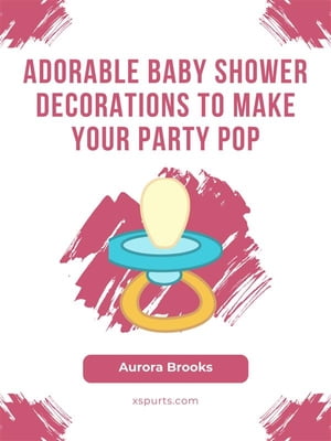 ŷKoboŻҽҥȥ㤨Adorable Baby Shower Decorations to Make Your Party PopŻҽҡ[ Aurora Brooks ]פβǤʤ442ߤˤʤޤ
