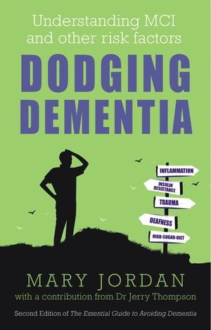 Dodging Dementia: Understanding MCI and other risk factors 2nd Edition of The Essential Guide to Avoiding Dementia