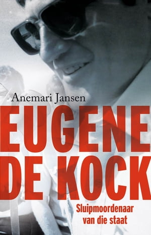 Eugene de Kock: Sluipmoordenaar van die staatŻҽҡ[ Anemari Jansen ]