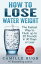 How to Lose Water Weight The Fastest Way to Flush out 20 Pounds in 30 DaysŻҽҡ[ Camille Hugh ]