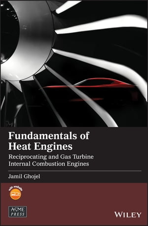 Fundamentals of Heat Engines Reciprocating and Gas Turbine Internal Combustion Engines【電子書籍】 Jamil Ghojel