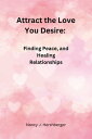 Attract the Love You Desire: Finding Peace, and Healing Relationships