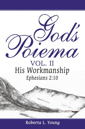 God’s Poiema Vol. II His Workmanship Ephesians 2:10