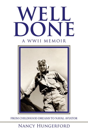 Well Done A WWII Memoir from Childhood Dreams to