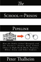 The School-to-Prison Pipeline How the Public School Monopoly and the Teacher 039 s Unions Deny School Choice to High-Needs Black, Hispanic, White, Asian, and Other Students【電子書籍】 Peter Thalheim