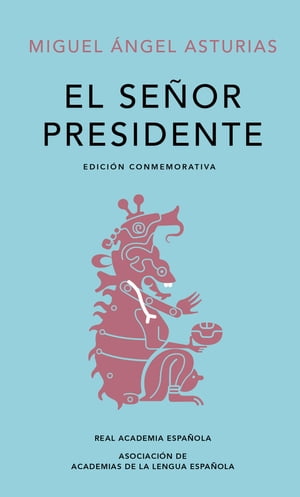 El Se?or Presidente (Edici?n conmemorativa de la RAE y la ASALE)