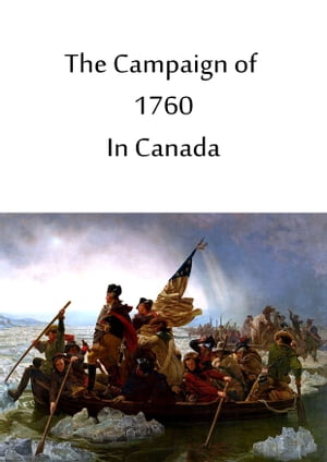 The Campaign Of 1760 In Canada【電子書籍】[ Chevalier Johnstone. ]