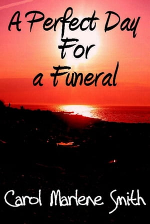 A Perfect Day For a FuneralŻҽҡ[ Carol Marlene Smith ]