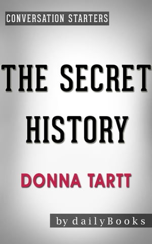 The Secret History: A Novel by Donna Tartt Conversation Starters Daily Books【電子書籍】 dailyBooks