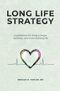 Long Life Strategy A guidebook for living a longer, healthier, and more fulfilli...