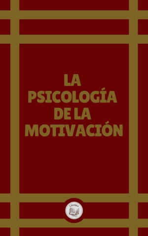LA PSICOLOGÍA DE LA MOTIVACIÓN