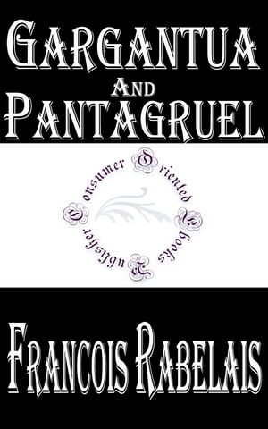 Gargantua and Pantagruel (Illustrated) Five Books of the Lives, Heroic Deeds and Sayings of Gargantua and His Son PantagruelŻҽҡ[ Fran?ois Rabelais ]