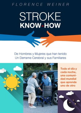 Stroke Know-How De Hombres y Mujeres que han tenido Un Derrame Cerebral sus Familiares【電子書籍】[ Florence Weiner ]