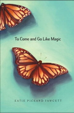 To Come and Go Like Magic【電子書籍】[ Katie Pickard Fawcett ]