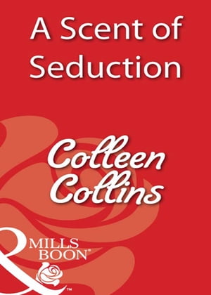 A Scent Of Seduction (Mills & Boon Blaze)【電子書籍】[ Colleen Collins ]