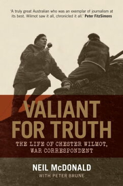 Valiant for TruthThe Life of Chester Wilmot, War Correspondent【電子書籍】[ McDonald ]