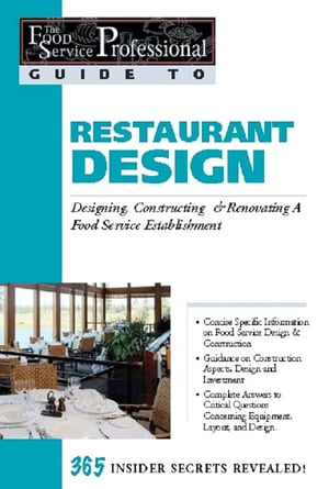 The Food Service Professionals Guide To: Restaurant Design: Designing, Constructing & Renovating a Food Service Establishment