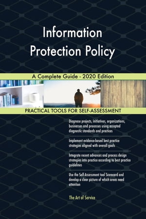 Information Protection Policy A Complete Guide - 2020 Edition【電子書籍】[ Gerardus Blokdyk ]