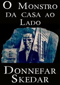 O Monstro da Casa ao Lado【電子書籍】[ Donnefar Skedar ]