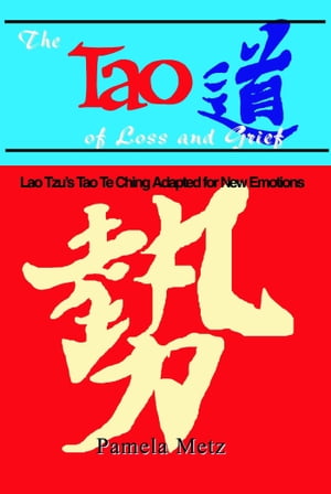 The Tao of Loss and Grief: Lao Tzu's Tao Te Ching Adapted for New Emotions