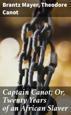 ŷKoboŻҽҥȥ㤨Captain Canot; Or, Twenty Years of an African Slaver A Harrowing Journey Through the Depths of African SlaveryŻҽҡ[ Brantz Mayer ]פβǤʤ150ߤˤʤޤ