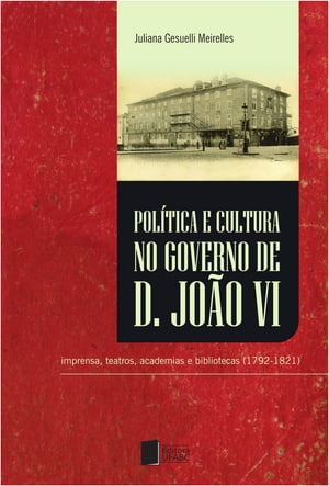 Política e cultura no governo de Dom João VI