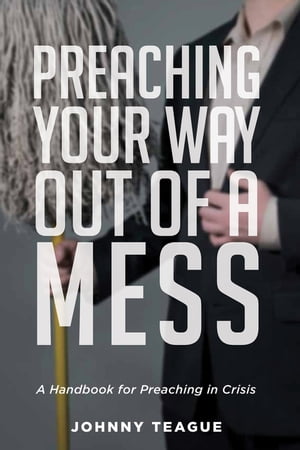 Preaching Your Way Out of a Mess