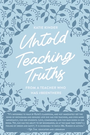 Untold Teaching Truths From a Teacher who has #BeenThere【電子書籍】[ Katie Kinder ]