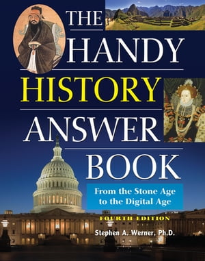 The Handy History Answer Book From the Stone Age to the Digital Age【電子書籍】[ Stephen A. Werner, Ph.D. ]