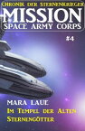 Mission Space Army Corps 4: Im Tempel der Alten Sterneng?tter Chronik der Sternenkrieger【電子書籍】[ Mara Laue ]