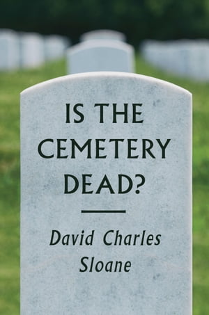 Is the Cemetery Dead?【電子書籍】[ David Charles Sloane ]