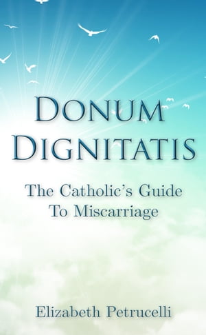 Donum Dignitatis: The Catholic's Guide to Miscarriage