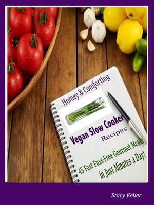 ŷKoboŻҽҥȥ㤨Homey & Comforting Vegan Slow Cooker Recipes 45 Fast Fuss-Free Gourmet Meals in Just Minutes a Day!Żҽҡ[ Stacy Keller ]פβǤʤ487ߤˤʤޤ