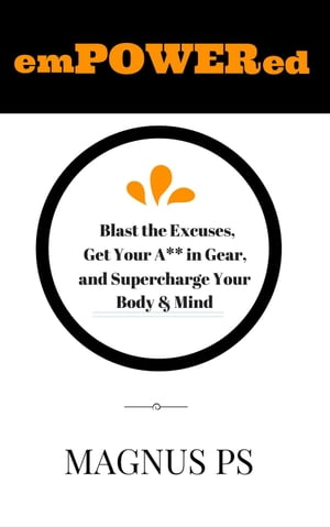 emPOWERed: Blast the Excuses, Get Your A** in Gear, and Supercharge You Body & Mind