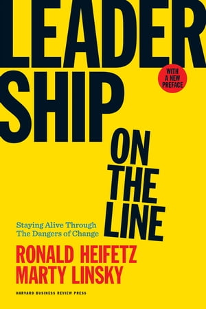 Leadership on the Line, With a New Preface Staying Alive Through the Dangers of ChangeŻҽҡ[ Ronald Heifetz ]