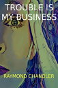 Trouble is My Business【電子書籍】[ Raymon