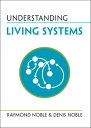 Understanding Living Systems【電子書籍】[ Raymond Noble ]