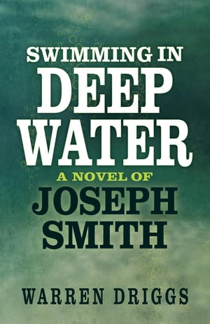 Swimming in Deep Water A Novel of Joseph Smith【電子書籍】[ Warren Driggs ]