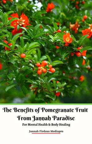 The Benefits of Pomegranate Fruit from Jannah Paradise For Mental Health & Body Healing