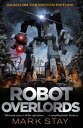 Robot Overlords A thrilling teen survival adventure in a world invaded by robots...