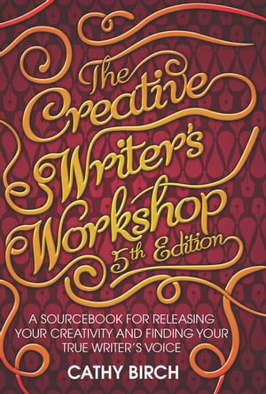 The Creative Writer's Workshop, 5th Edition A Sourcebook for Releasing Your Creativity and Finding Your True Writer's Voice【電子書籍】[ Cathy Birch ]