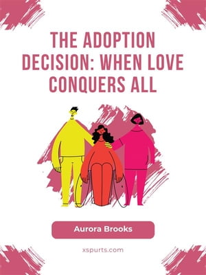 The Adoption Decision- When Love Conquers All【